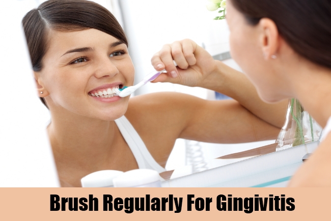 Brush Regularly For Gingivitis