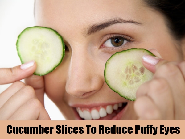 Cucumber Slices To Reduce Puffy Eyes